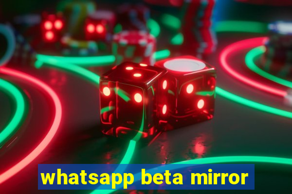 whatsapp beta mirror